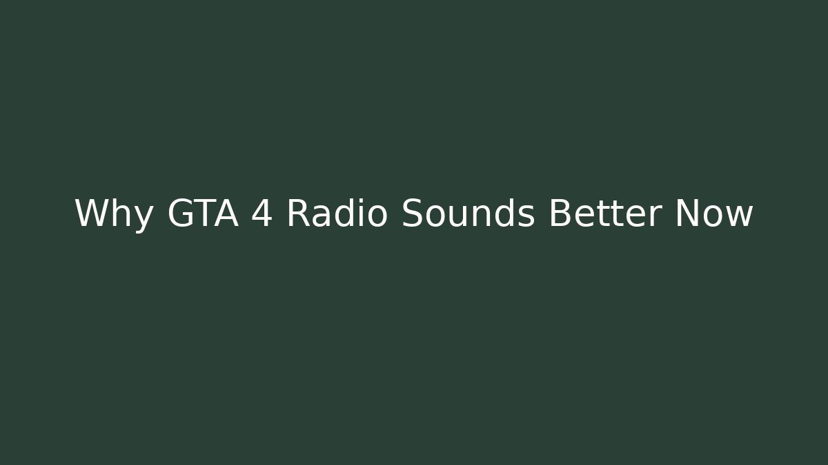 Why GTA 4 Radio Sounds Better Now