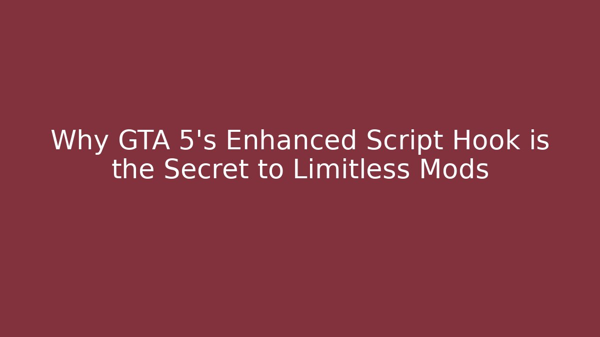 Why GTA 5's Enhanced Script Hook is the Secret to Limitless Mods