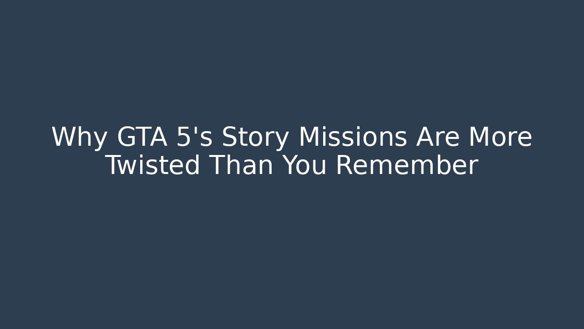 Why GTA 5’s Story Missions Are More Twisted Than You Remember