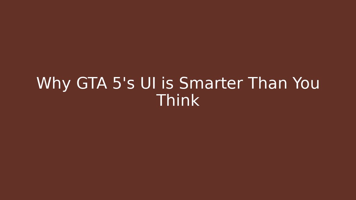 Why GTA 5’s UI is Smarter Than You Think
