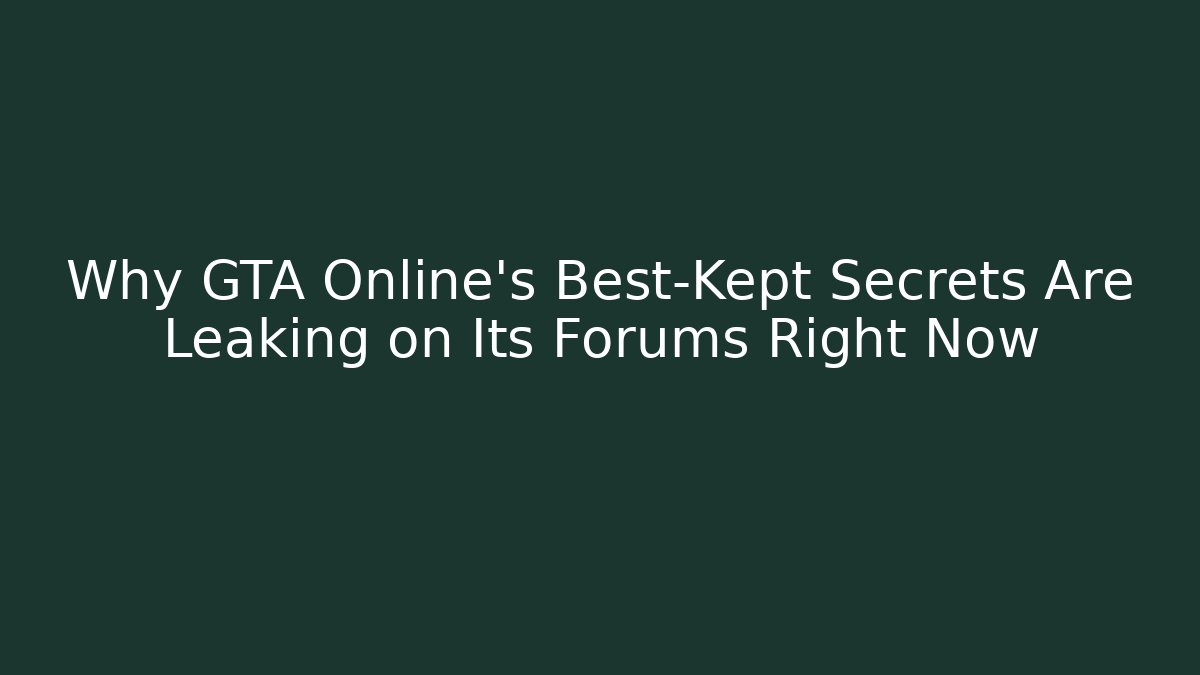 Why GTA Online’s Best-Kept Secrets Are Leaking on Its Forums Right Now