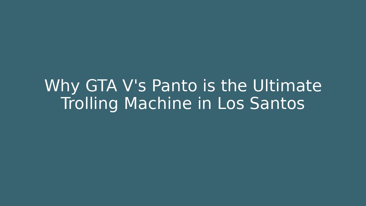 Why GTA V’s Panto is the Ultimate Trolling Machine in Los Santos
