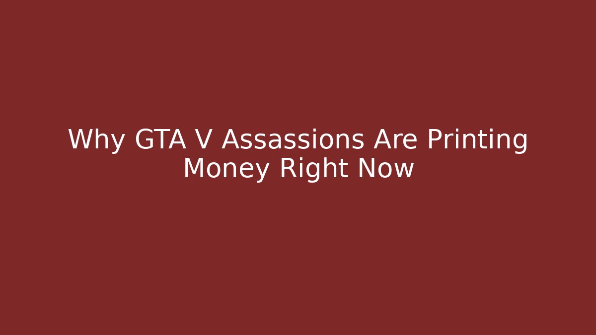 Why GTA V Assassions Are Printing Money Right Now