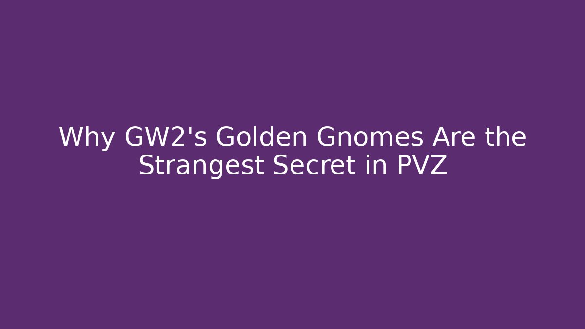 Why GW2’s Golden Gnomes Are the Strangest Secret in PVZ