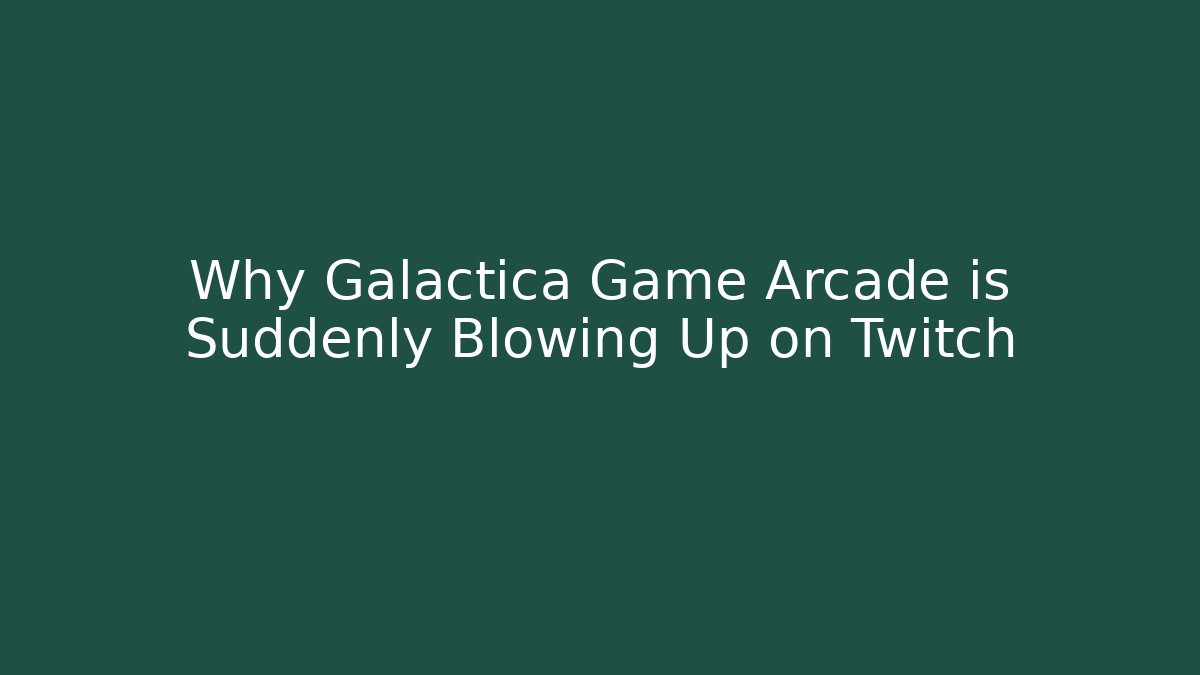 Why Galactica Game Arcade is Suddenly Blowing Up on Twitch