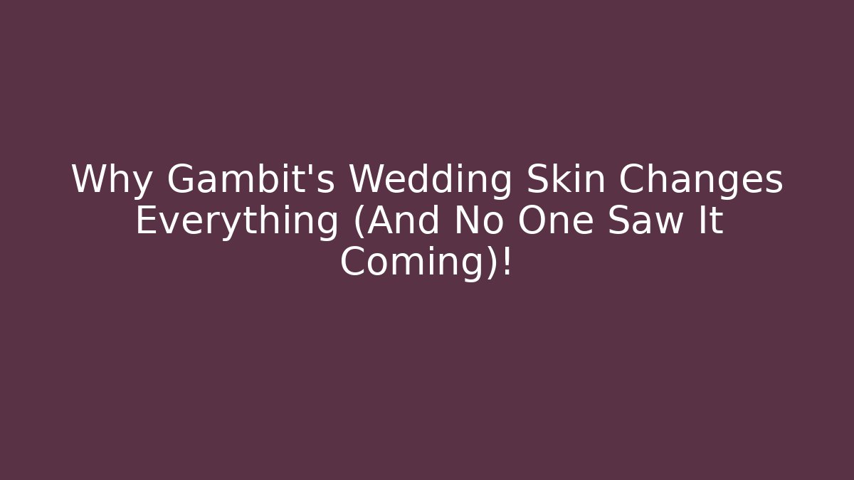 Why Gambit’s Wedding Skin Changes Everything (And No One Saw It Coming)!