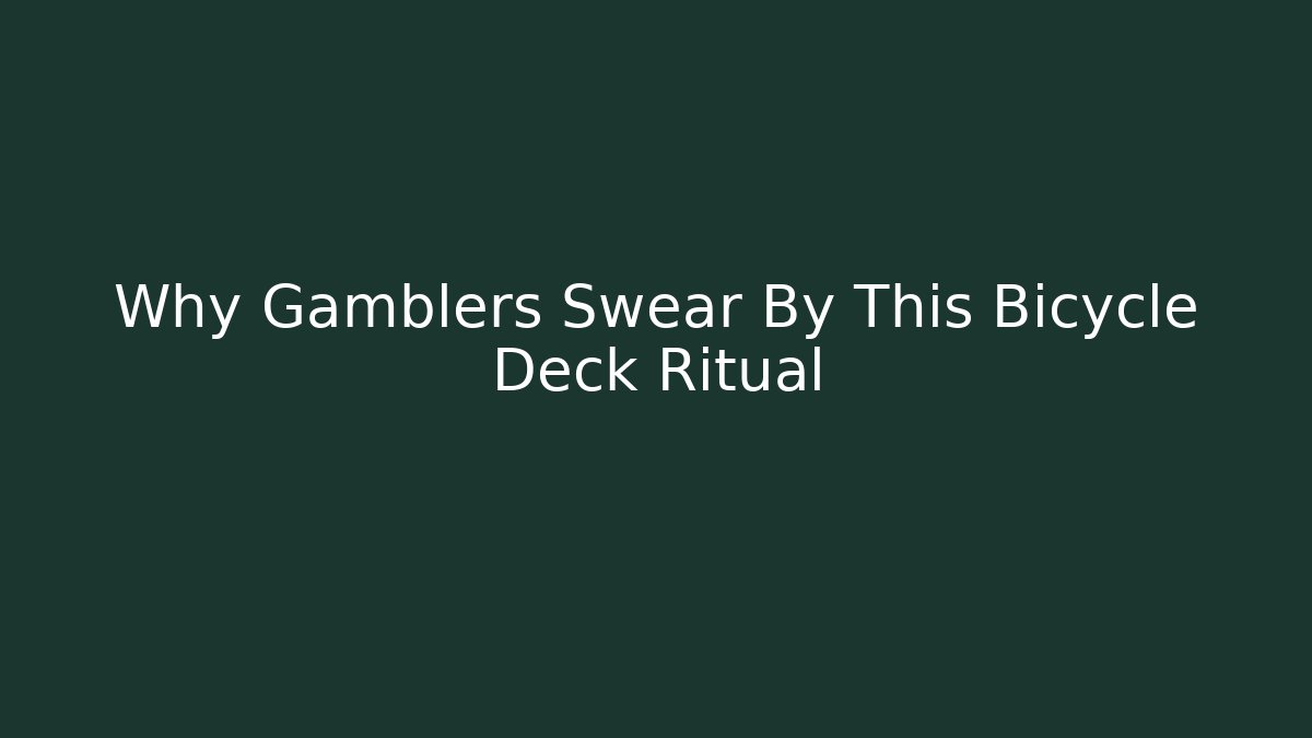 Why Gamblers Swear By This Bicycle Deck Ritual - Create More Assets