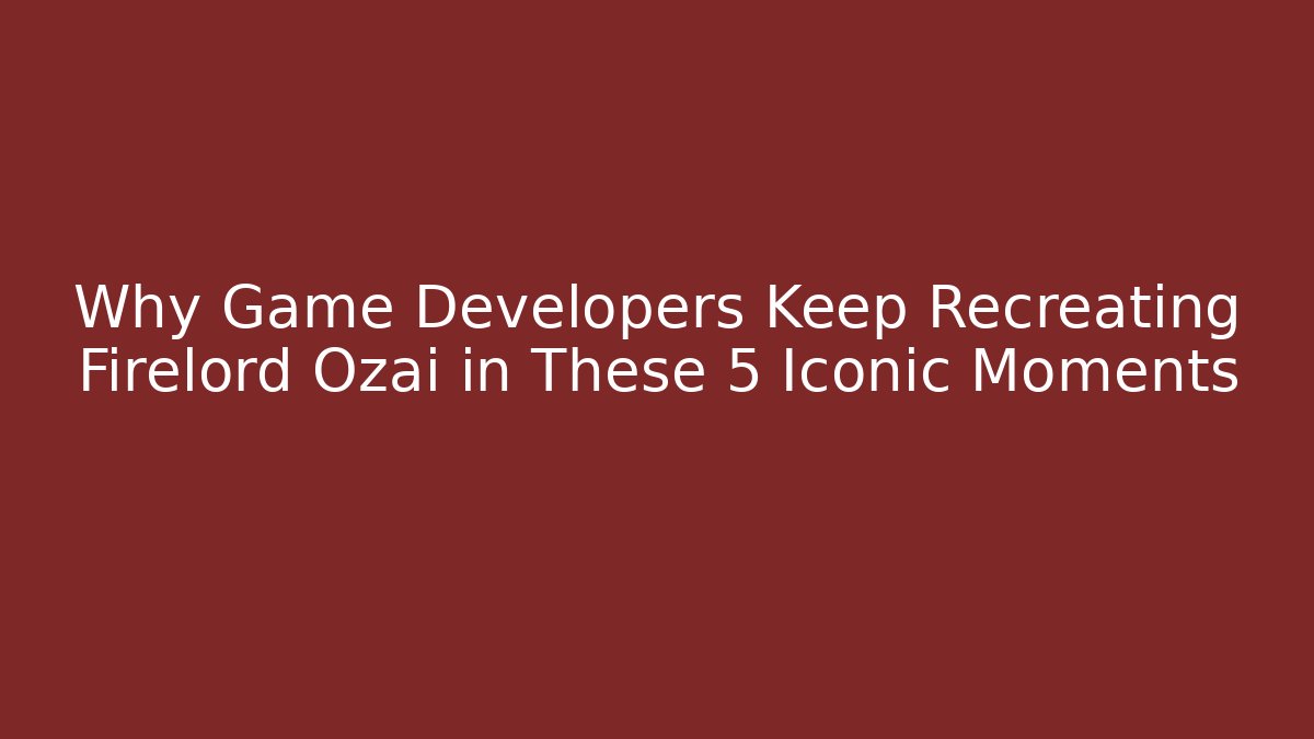 Why Game Developers Keep Recreating Firelord Ozai in These 5 Iconic Moments
