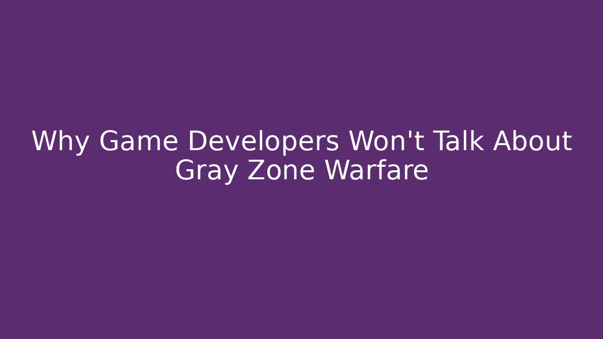 Why Game Developers Won't Talk About Gray Zone Warfare