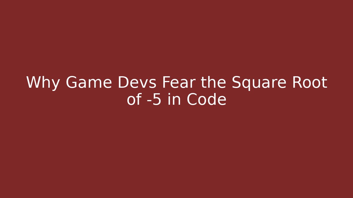 Why Game Devs Fear the Square Root of -5 in Code - Create More Assets