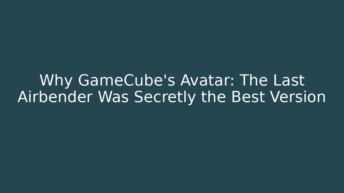 Why GameCube's Avatar: The Last Airbender Was Secretly the Best Version