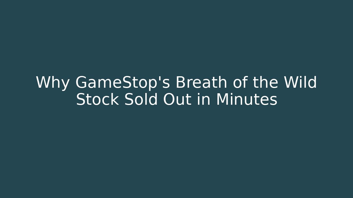 Why GameStop's Breath of the Wild Stock Sold Out in Minutes