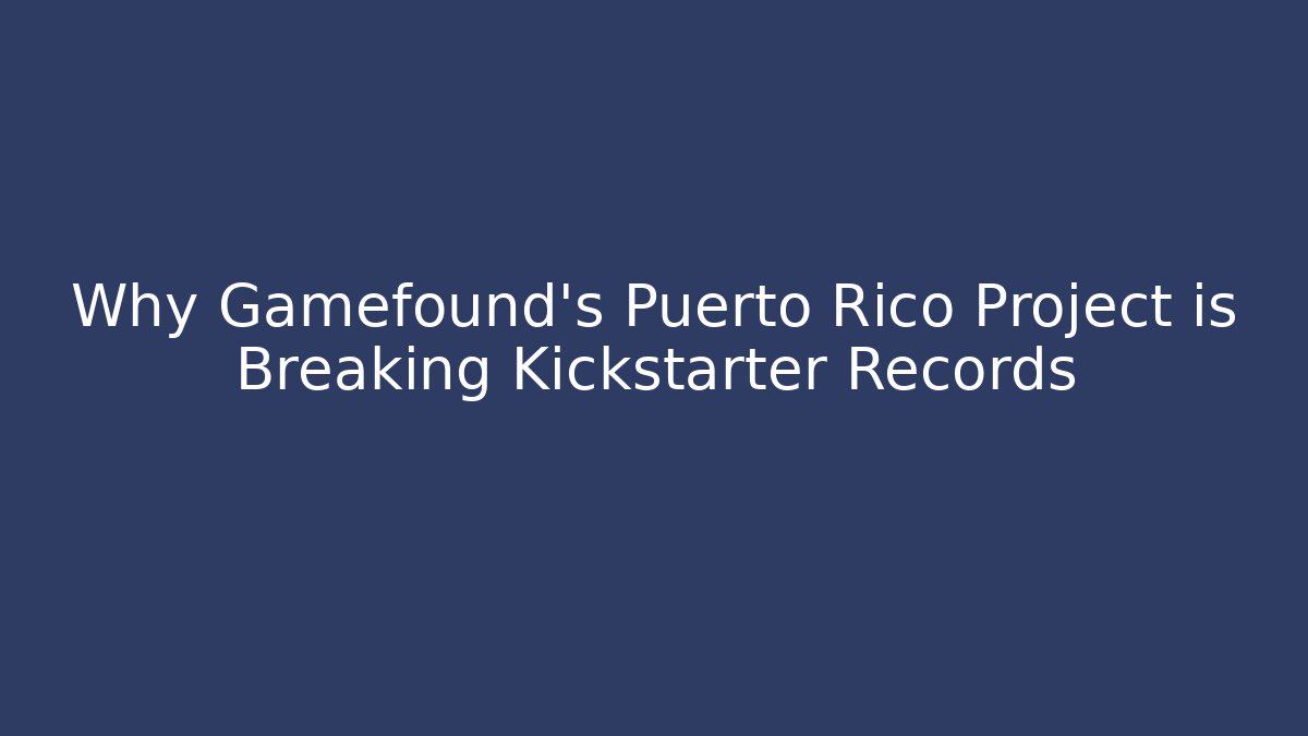 Why Gamefound’s Puerto Rico Project is Breaking Kickstarter Records