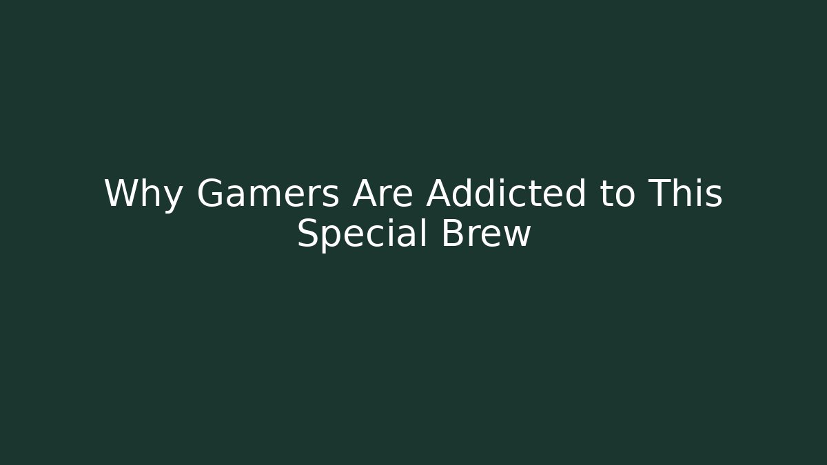 Why Gamers Are Addicted to This Special Brew