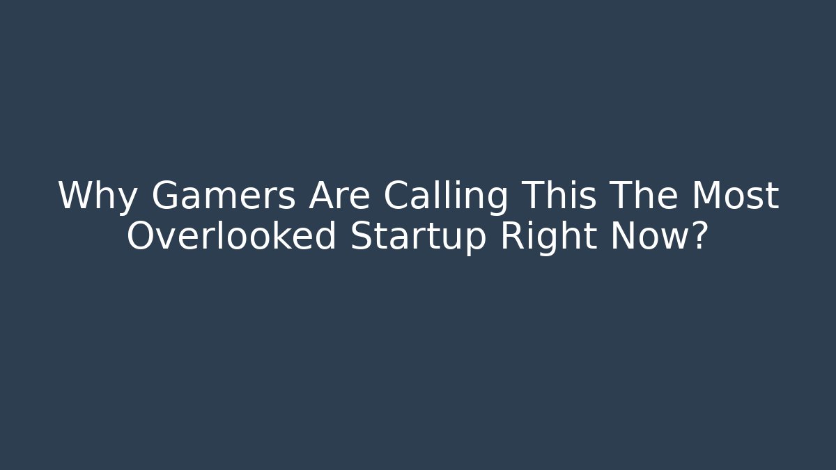 Why Gamers Are Calling This The Most Overlooked Startup Right Now?