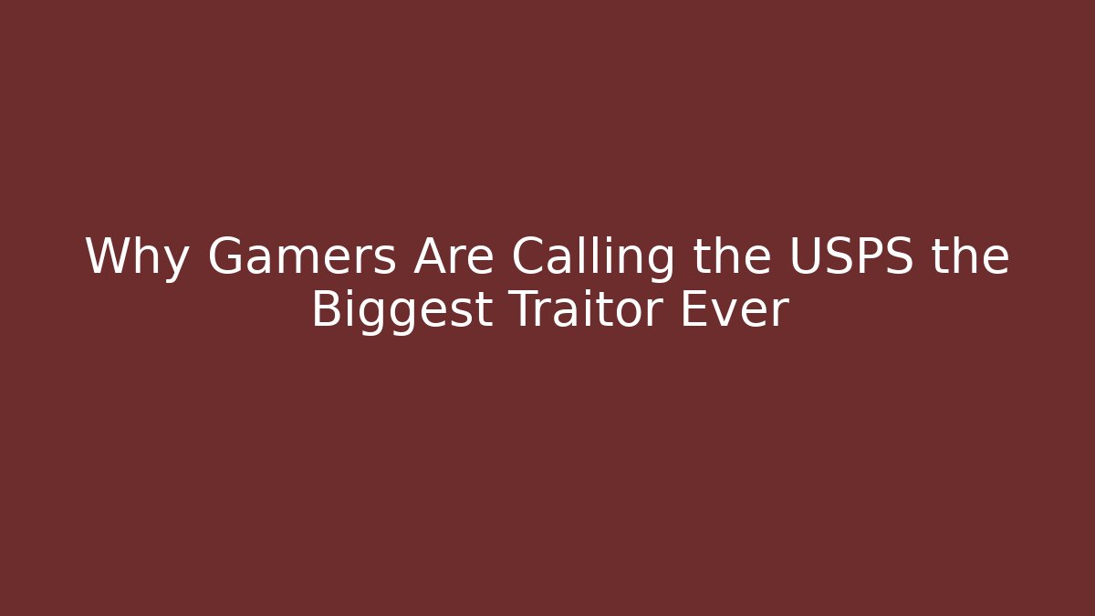 Why Gamers Are Calling the USPS the Biggest Traitor Ever - Create More Assets