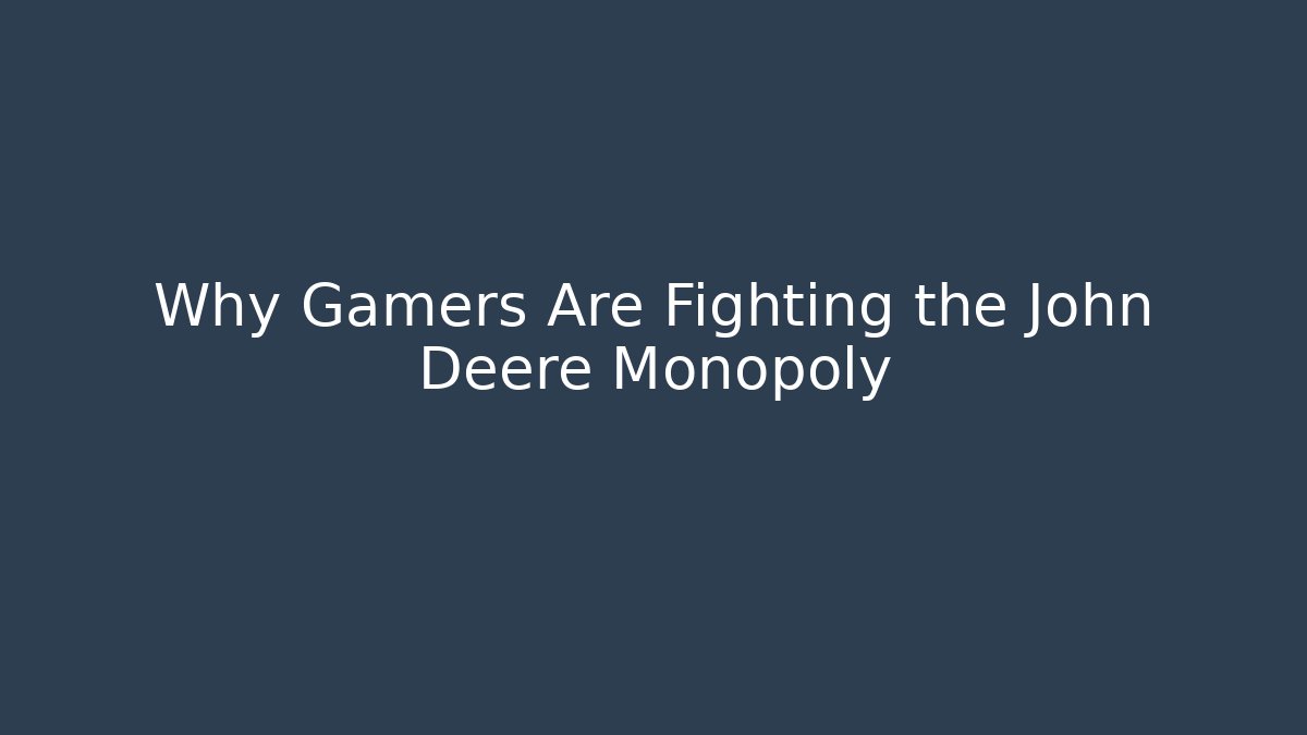 Why Gamers Are Fighting the John Deere Monopoly