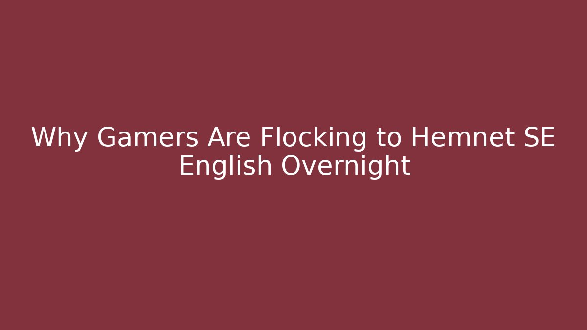 Why Gamers Are Flocking to Hemnet SE English Overnight