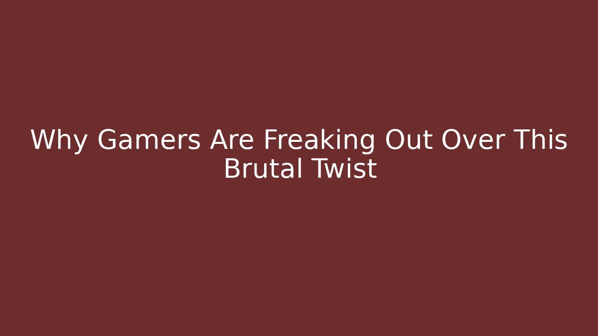 Why Gamers Are Freaking Out Over This Brutal Twist