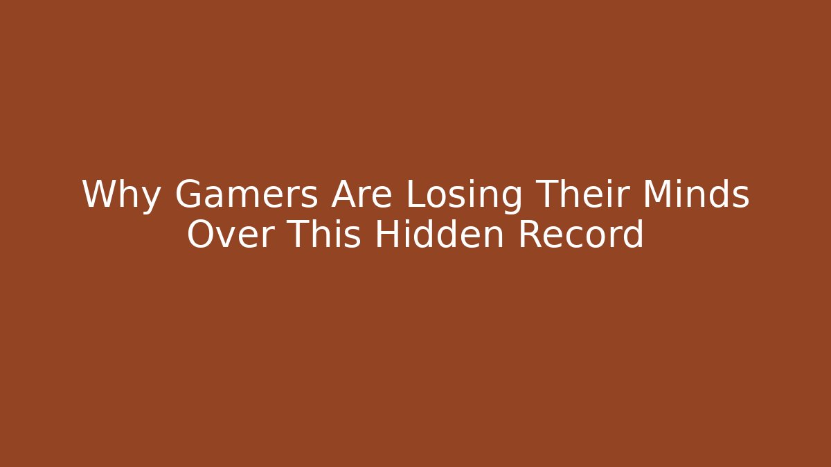Why Gamers Are Losing Their Minds Over This Hidden Record