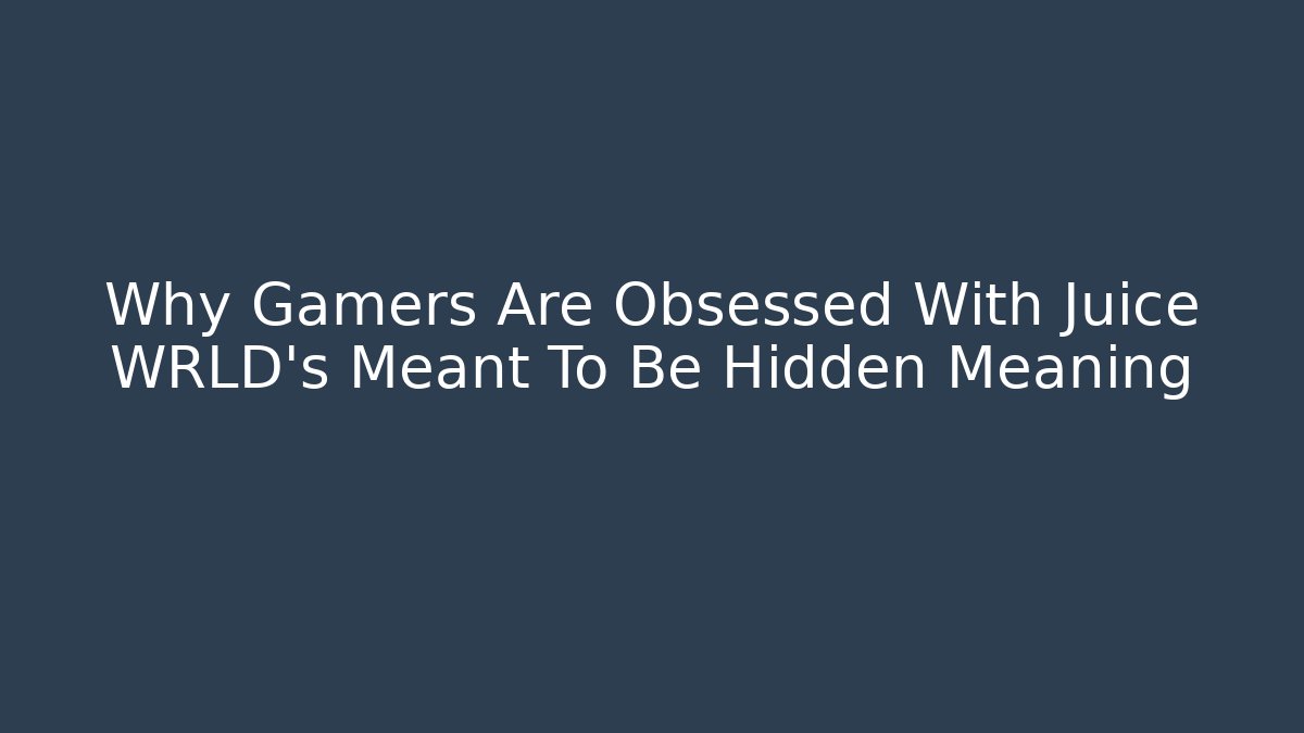 Why Gamers Are Obsessed With Juice WRLD's Meant To Be Hidden Meaning
