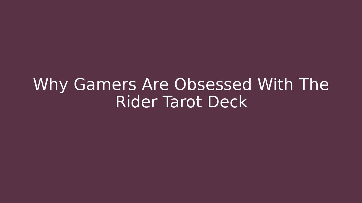 Why Gamers Are Obsessed With The Rider Tarot Deck
