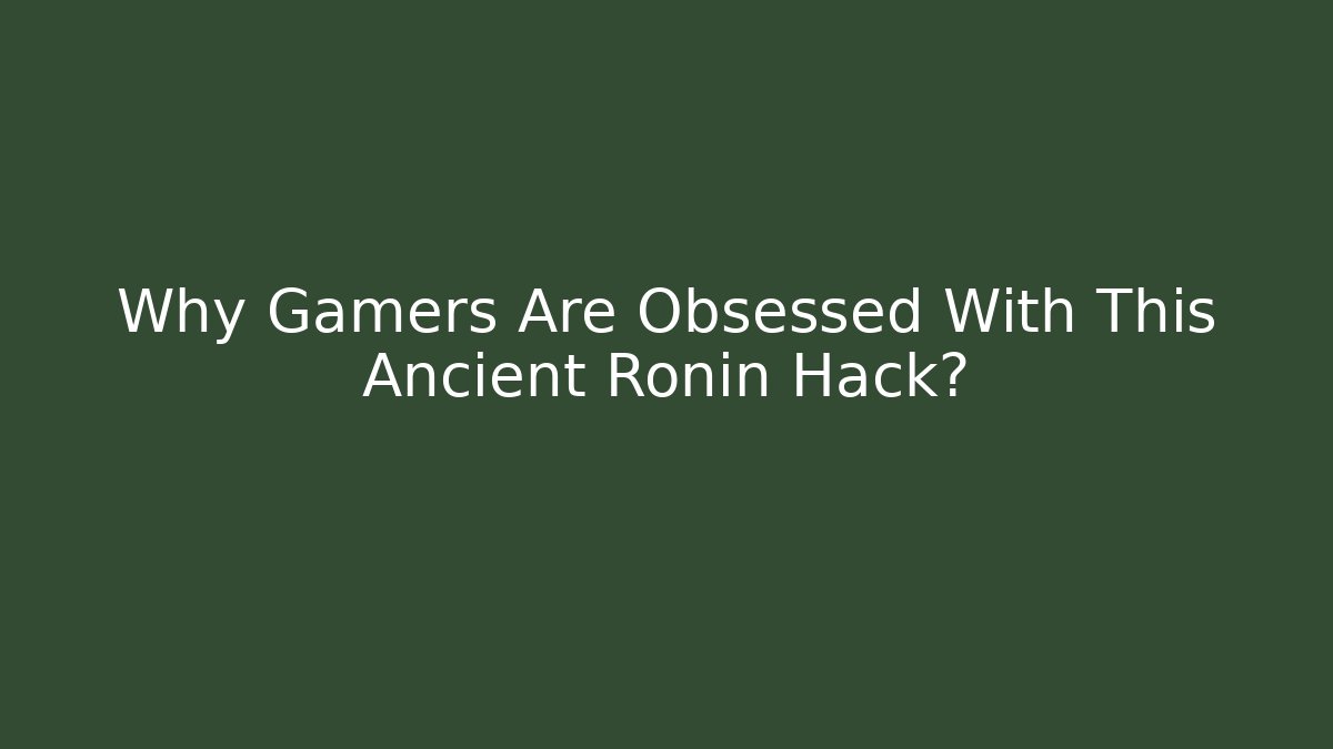 Why Gamers Are Obsessed With This Ancient Ronin Hack?