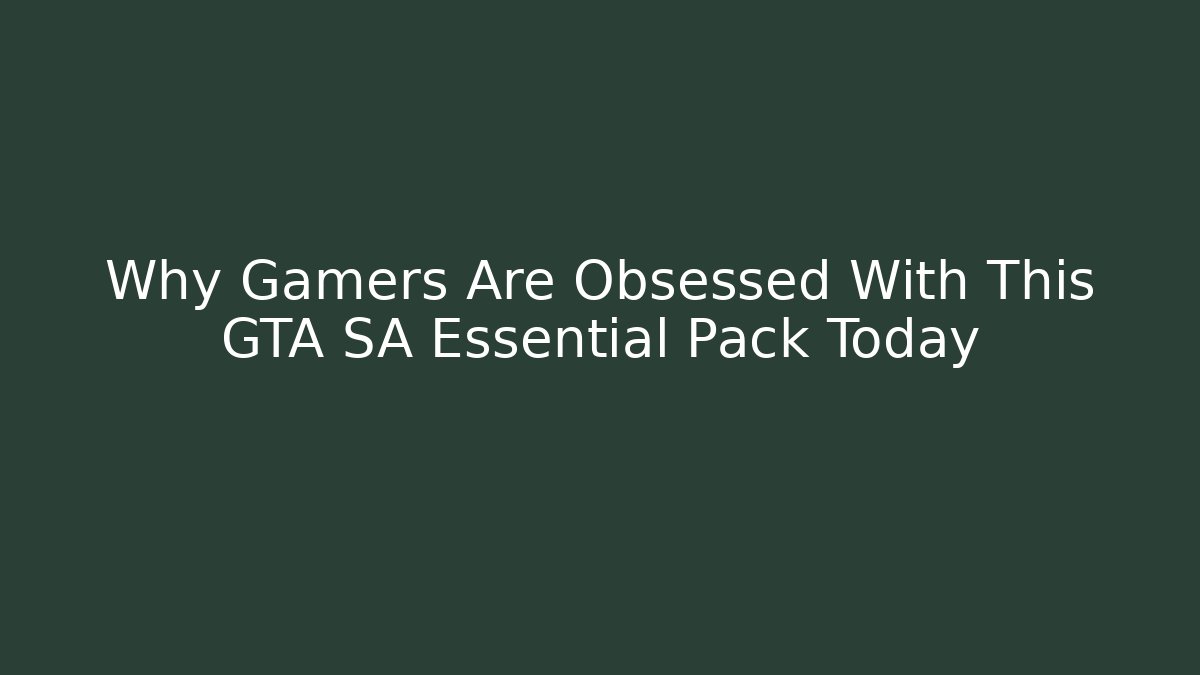 Why Gamers Are Obsessed With This GTA SA Essential Pack Today - Create More Assets