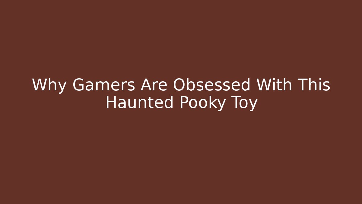 Why Gamers Are Obsessed With This Haunted Pooky Toy