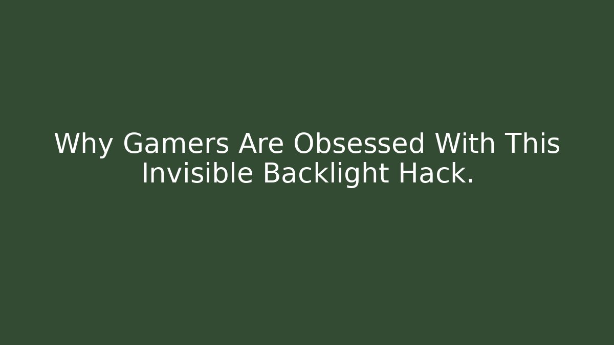 Why Gamers Are Obsessed With This Invisible Backlight Hack. - Create More Assets