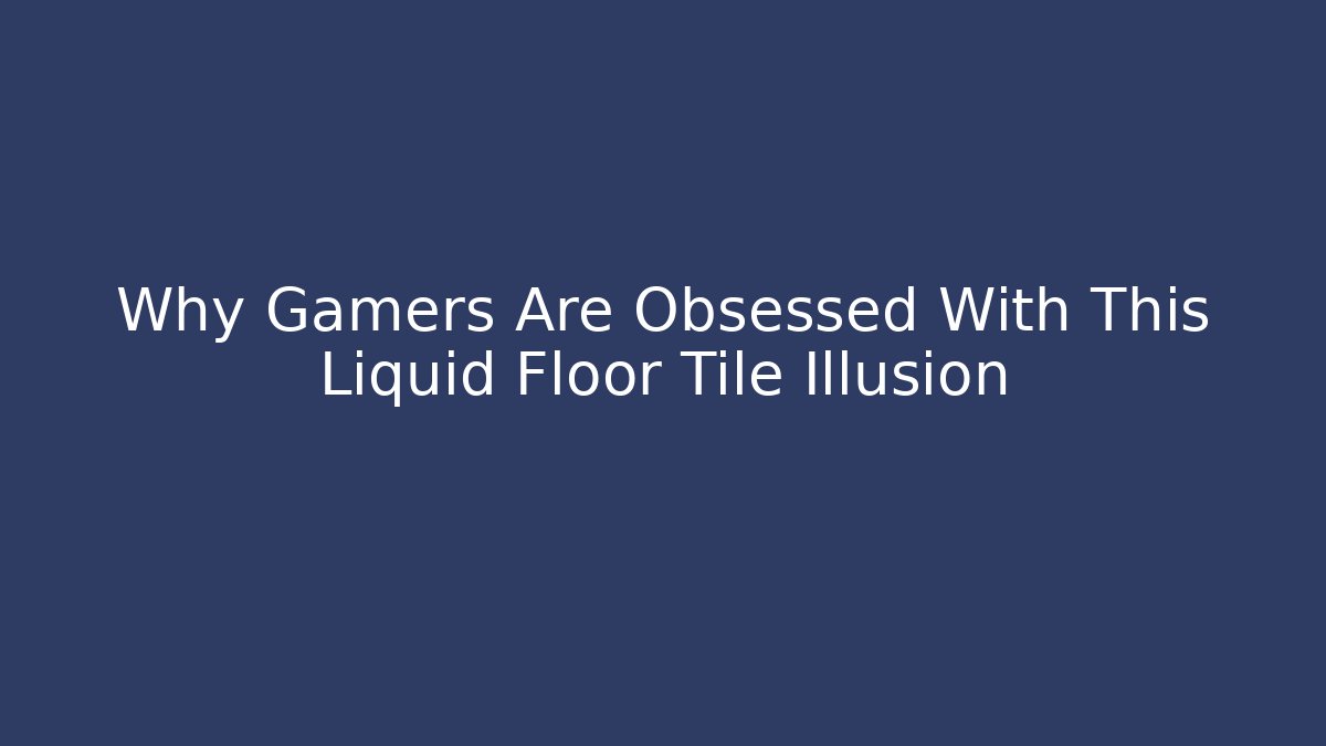 Why Gamers Are Obsessed With This Liquid Floor Tile Illusion - Create More Assets