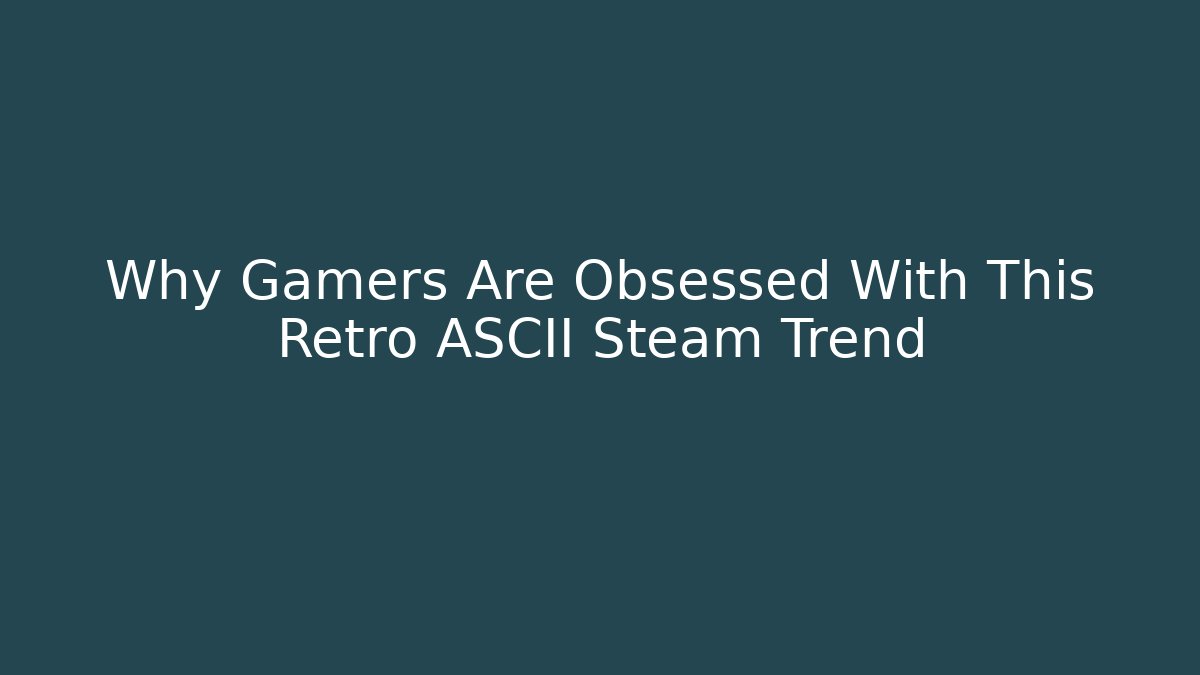 Why Gamers Are Obsessed With This Retro ASCII Steam Trend