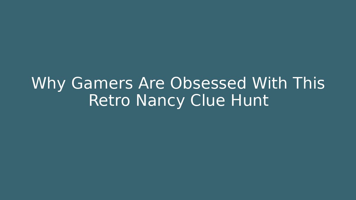 Why Gamers Are Obsessed With This Retro Nancy Clue Hunt