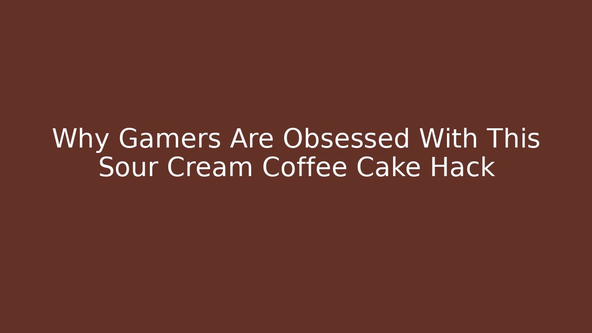 Why Gamers Are Obsessed With This Sour Cream Coffee Cake Hack