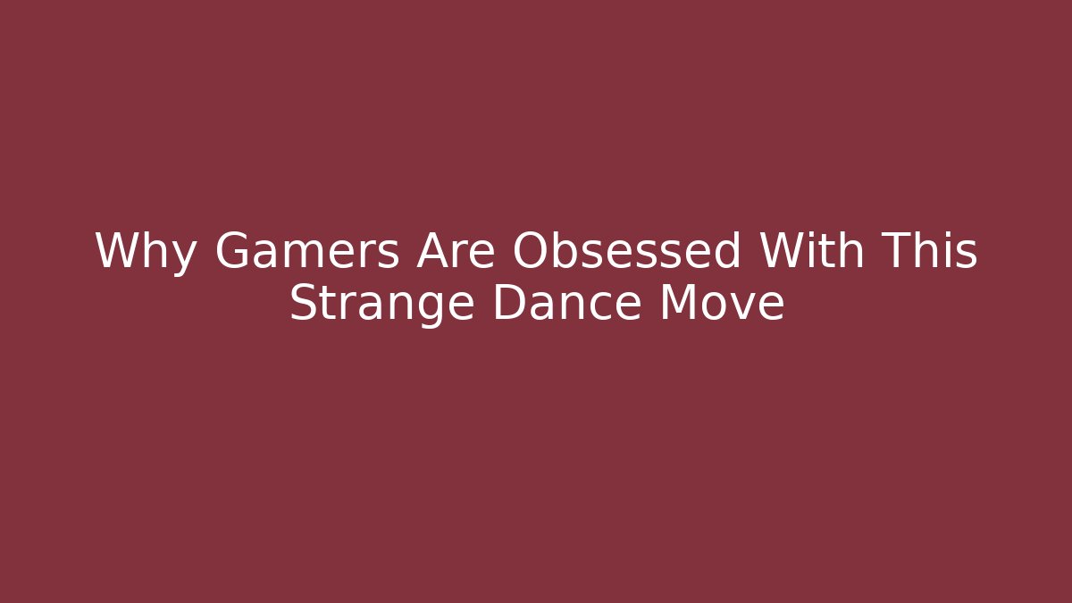 Why Gamers Are Obsessed With This Strange Dance Move - Create More Assets