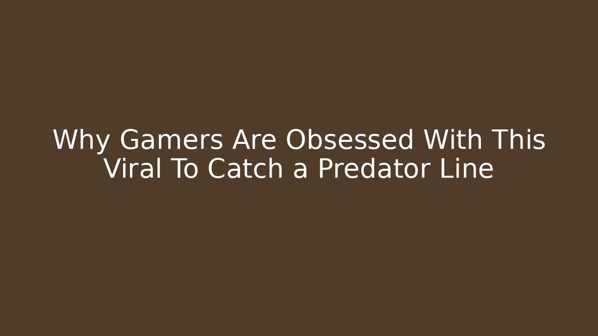 Why Gamers Are Obsessed With This Viral To Catch a Predator Line
