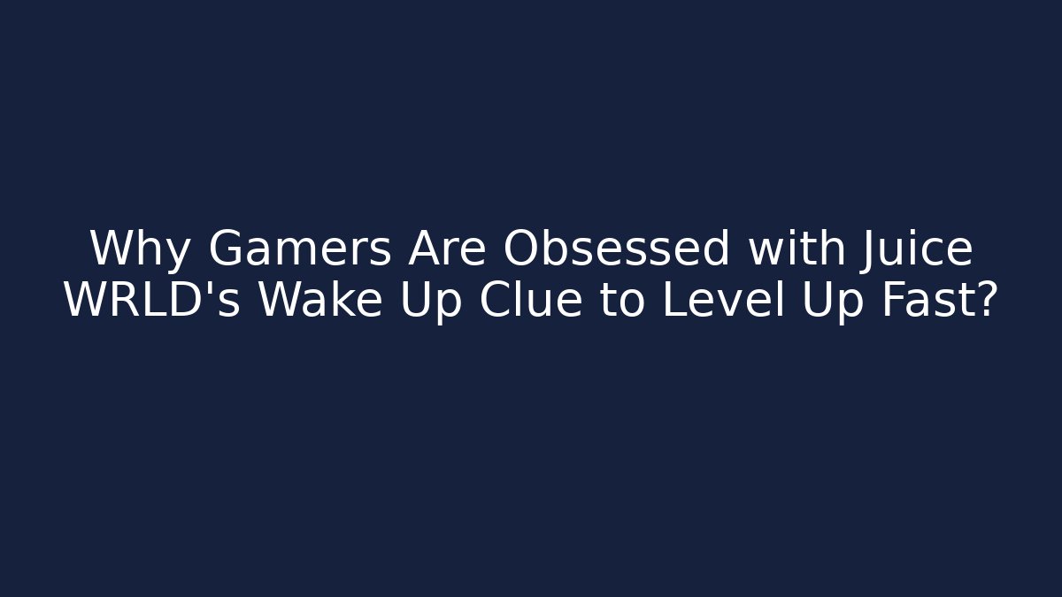 Why Gamers Are Obsessed with Juice WRLD's Wake Up Clue to Level Up Fast?