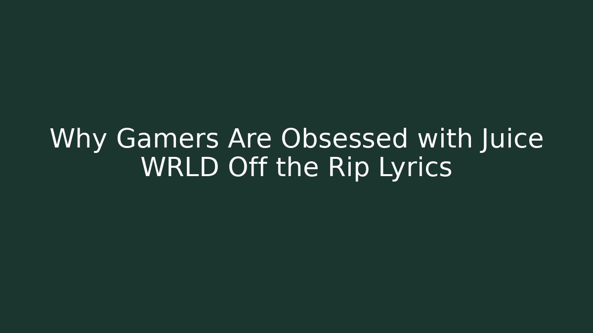Why Gamers Are Obsessed with Juice WRLD Off the Rip Lyrics