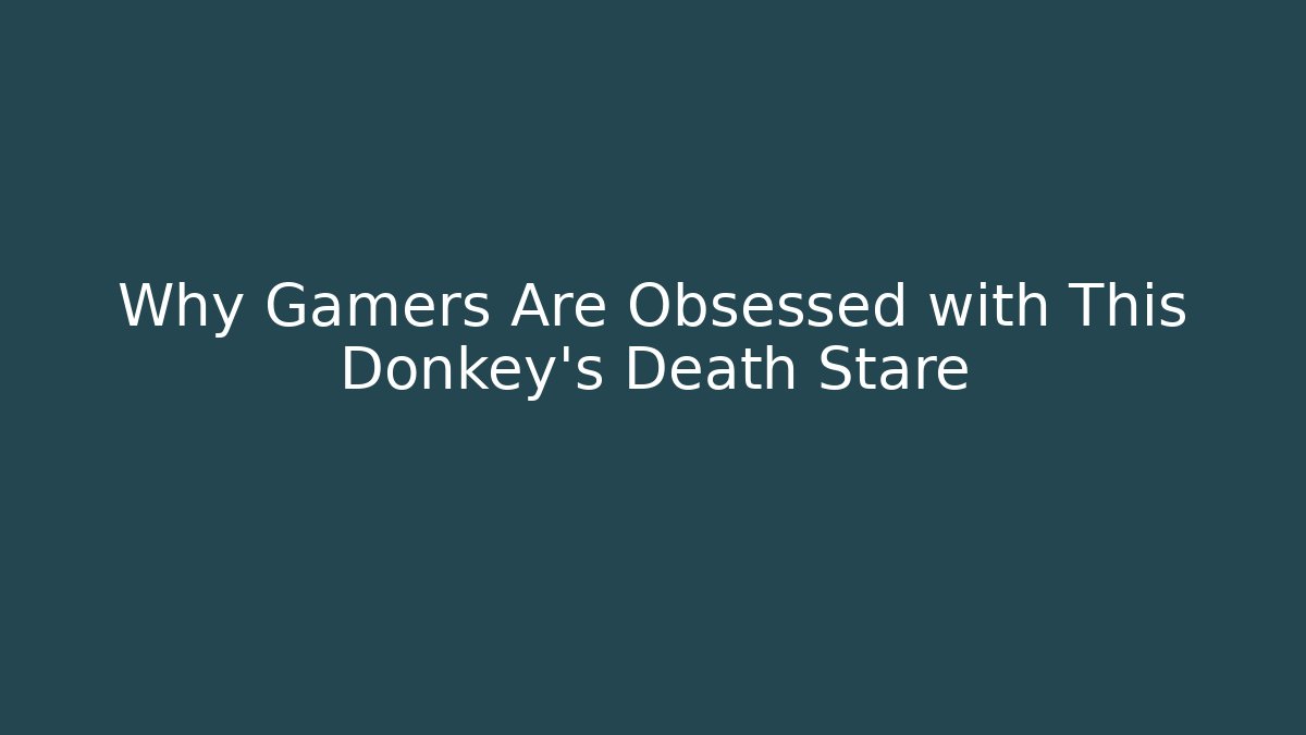 Why Gamers Are Obsessed with This Donkey's Death Stare