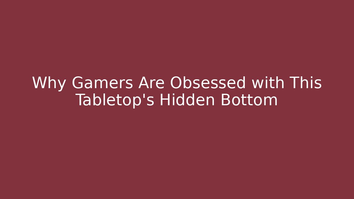 Why Gamers Are Obsessed with This Tabletop's Hidden Bottom