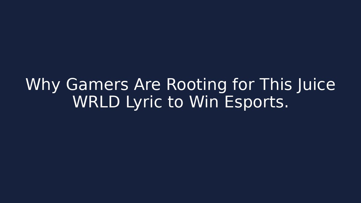 Why Gamers Are Rooting for This Juice WRLD Lyric to Win Esports.