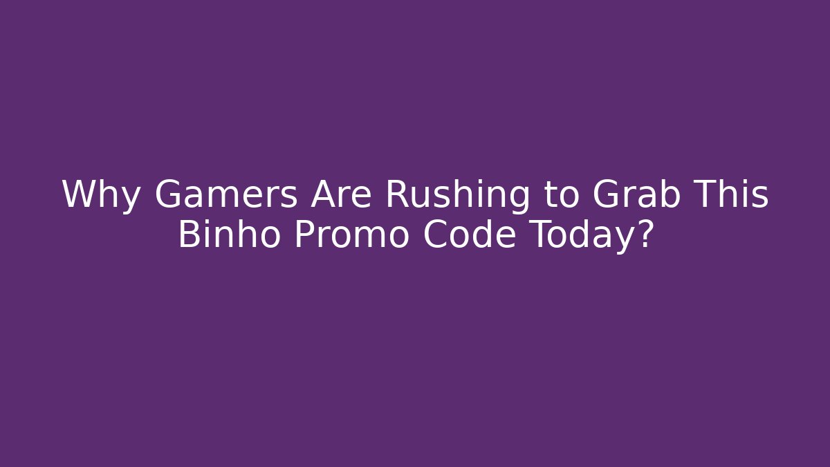 Why Gamers Are Rushing to Grab This Binho Promo Code Today?