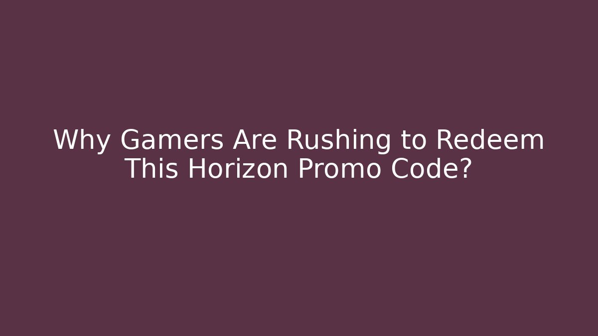 Why Gamers Are Rushing to Redeem This Horizon Promo Code?