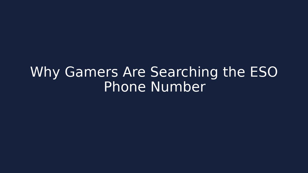 Why Gamers Are Searching the ESO Phone Number