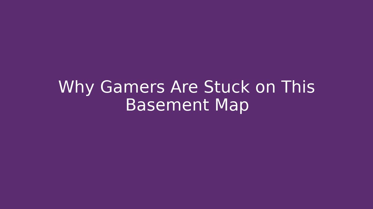 Why Gamers Are Stuck on This Basement Map