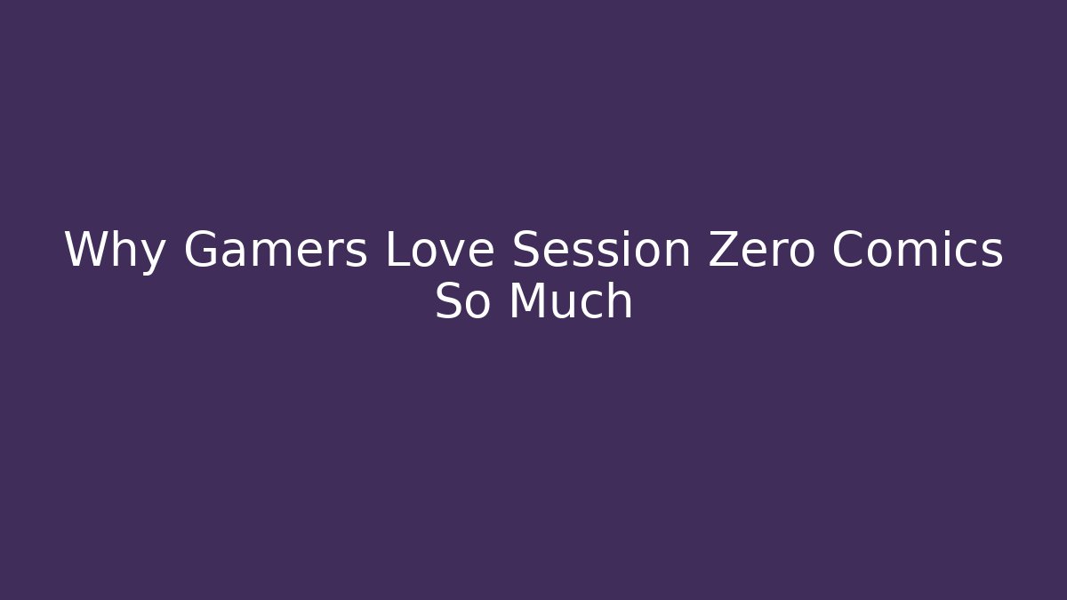 Why Gamers Love Session Zero Comics So Much