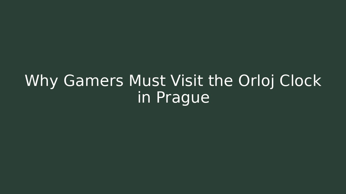 Why Gamers Must Visit the Orloj Clock in Prague