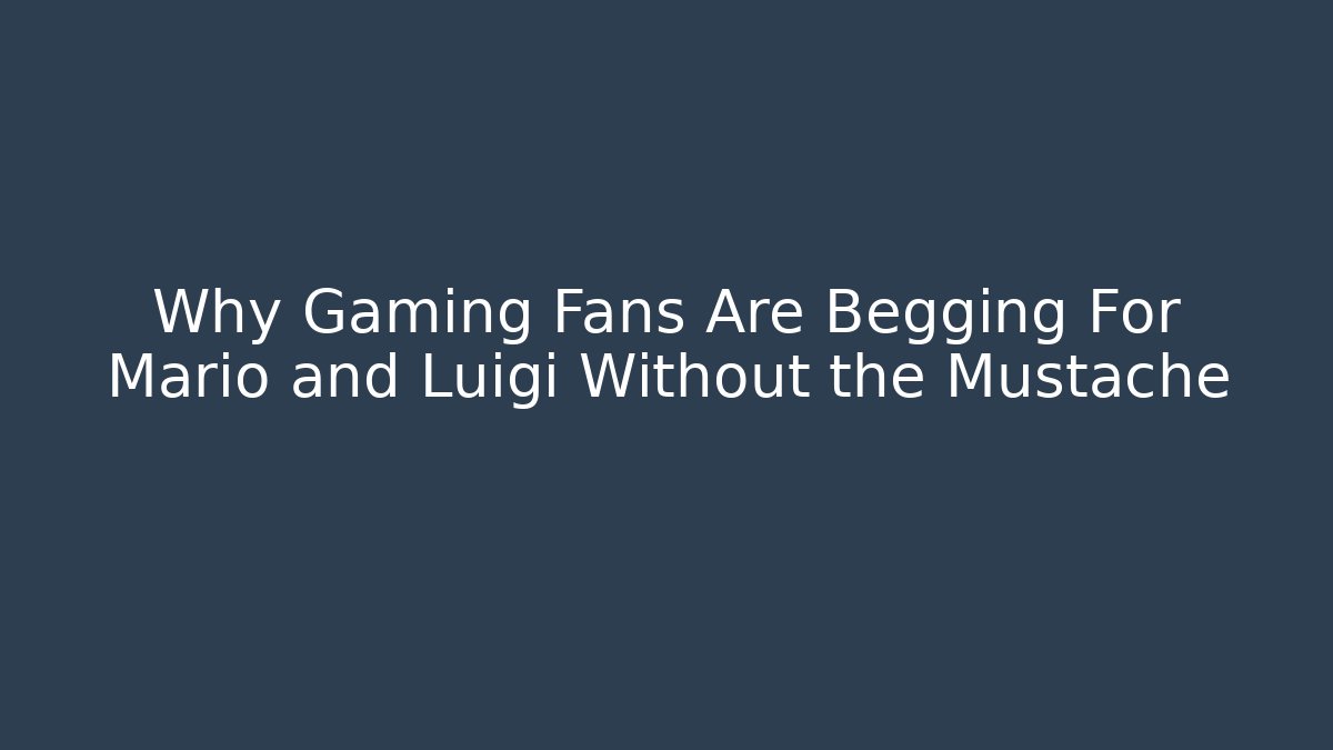 Why Gaming Fans Are Begging For Mario and Luigi Without the Mustache