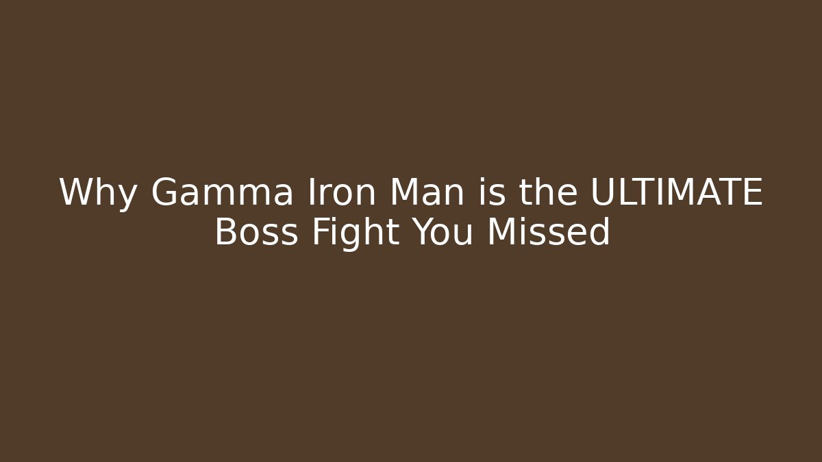 Why Gamma Iron Man is the ULTIMATE Boss Fight You Missed