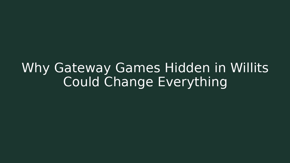 Why Gateway Games Hidden in Willits Could Change Everything